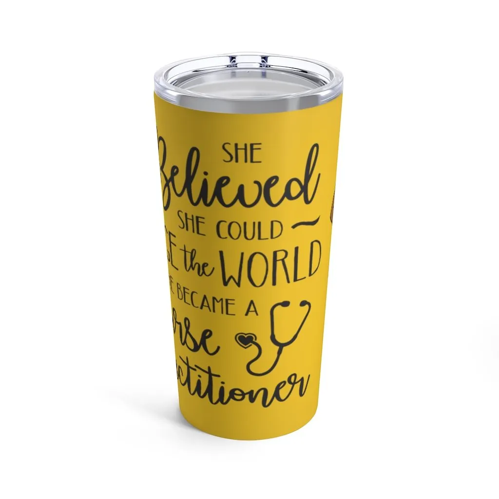 "She believed........Nurse Practitioner" Tumbler 20oz