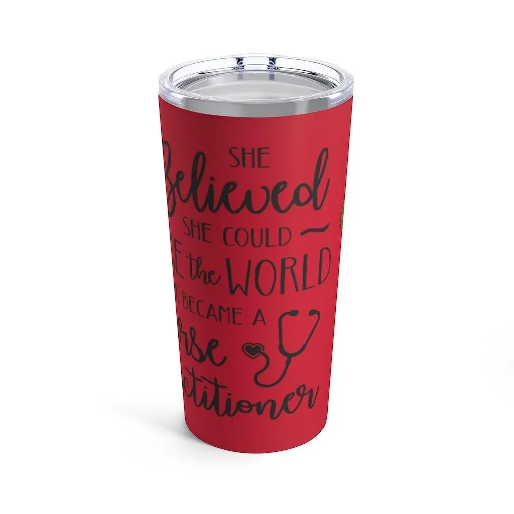 "She believed........Nurse Practitioner" Tumbler 20oz