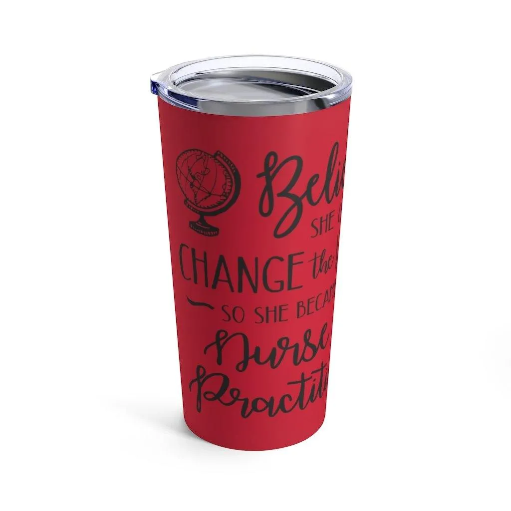 "She believed........Nurse Practitioner" Tumbler 20oz
