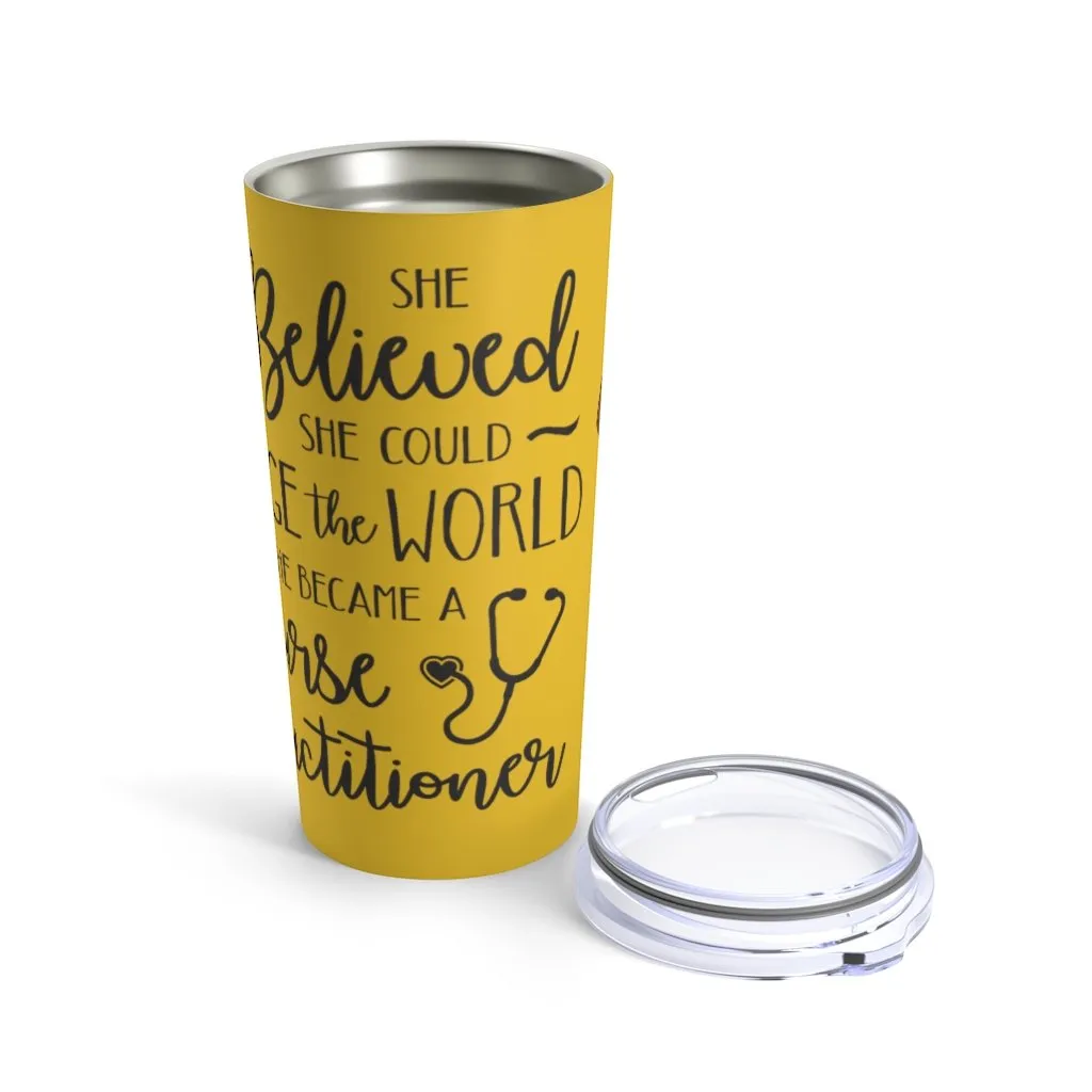 "She believed........Nurse Practitioner" Tumbler 20oz