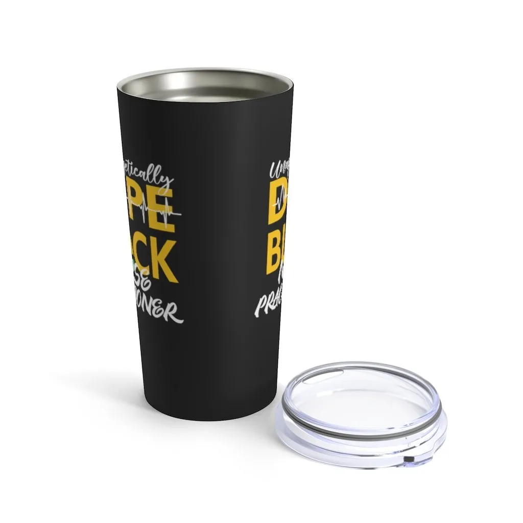 "Unapologetically Dope Black Nurse Practitioner" Tumbler 20oz