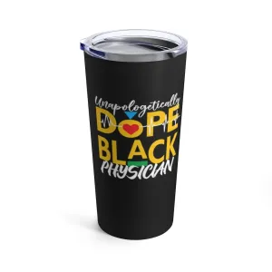 "Unapologetically Dope Black Physician" Tumbler 20oz