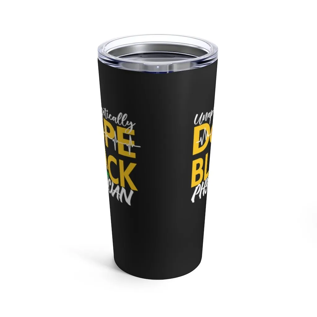 "Unapologetically Dope Black Physician" Tumbler 20oz
