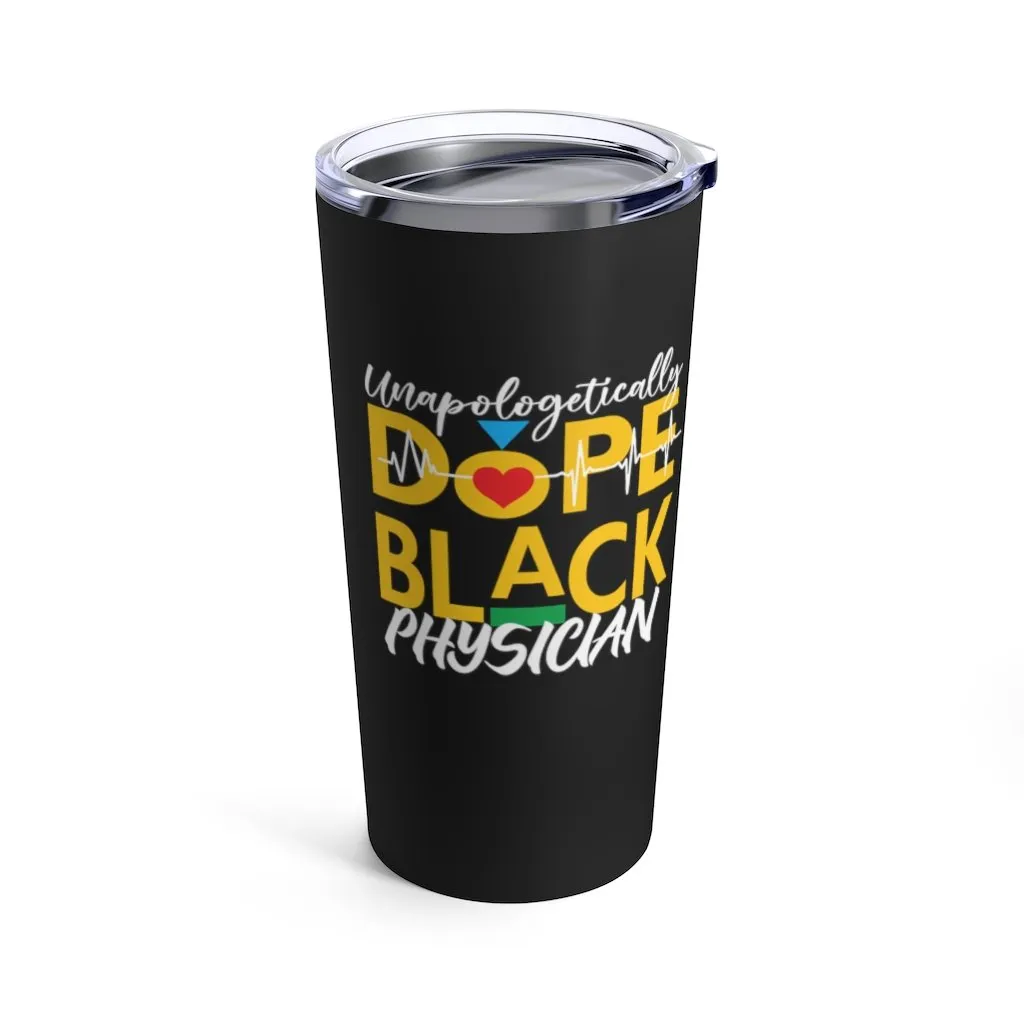 "Unapologetically Dope Black Physician" Tumbler 20oz
