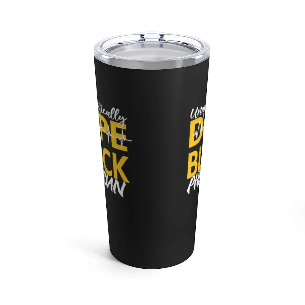 "Unapologetically Dope Black Physician" Tumbler 20oz