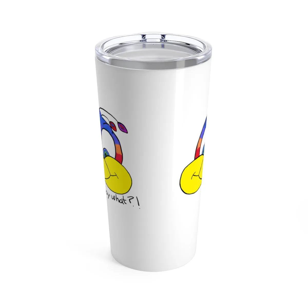 Say what?! Tumbler 20oz