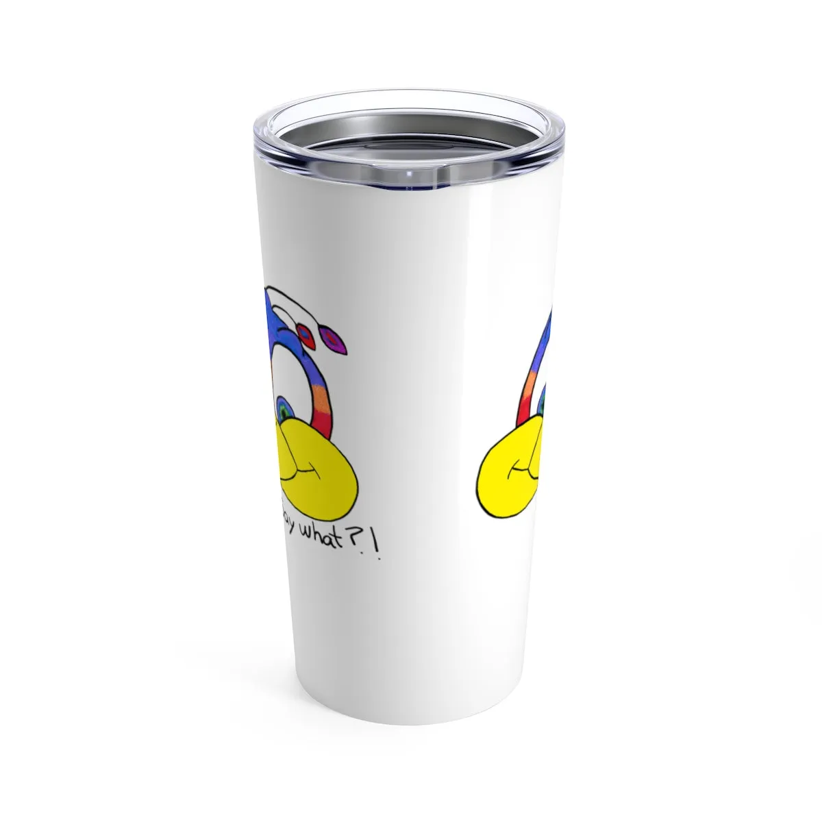 Say what?! Tumbler 20oz
