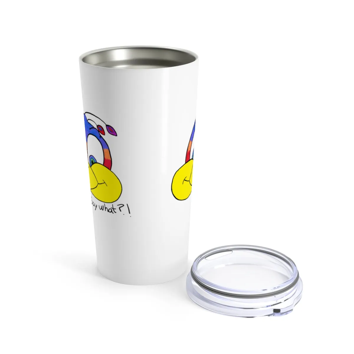Say what?! Tumbler 20oz