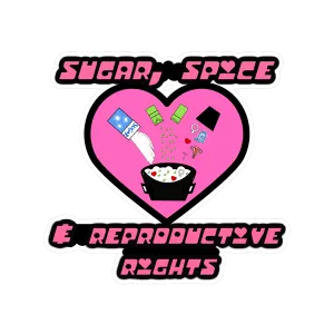 Sugar, Spice & Reproductive Rights Sticker