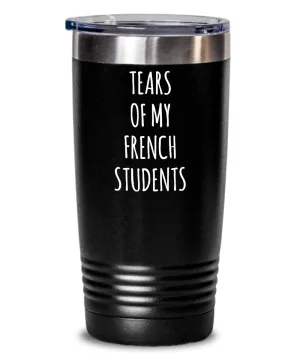 Tears Of My French Students Insulated Drink Tumbler Travel Cup Funny Coworker Gifts