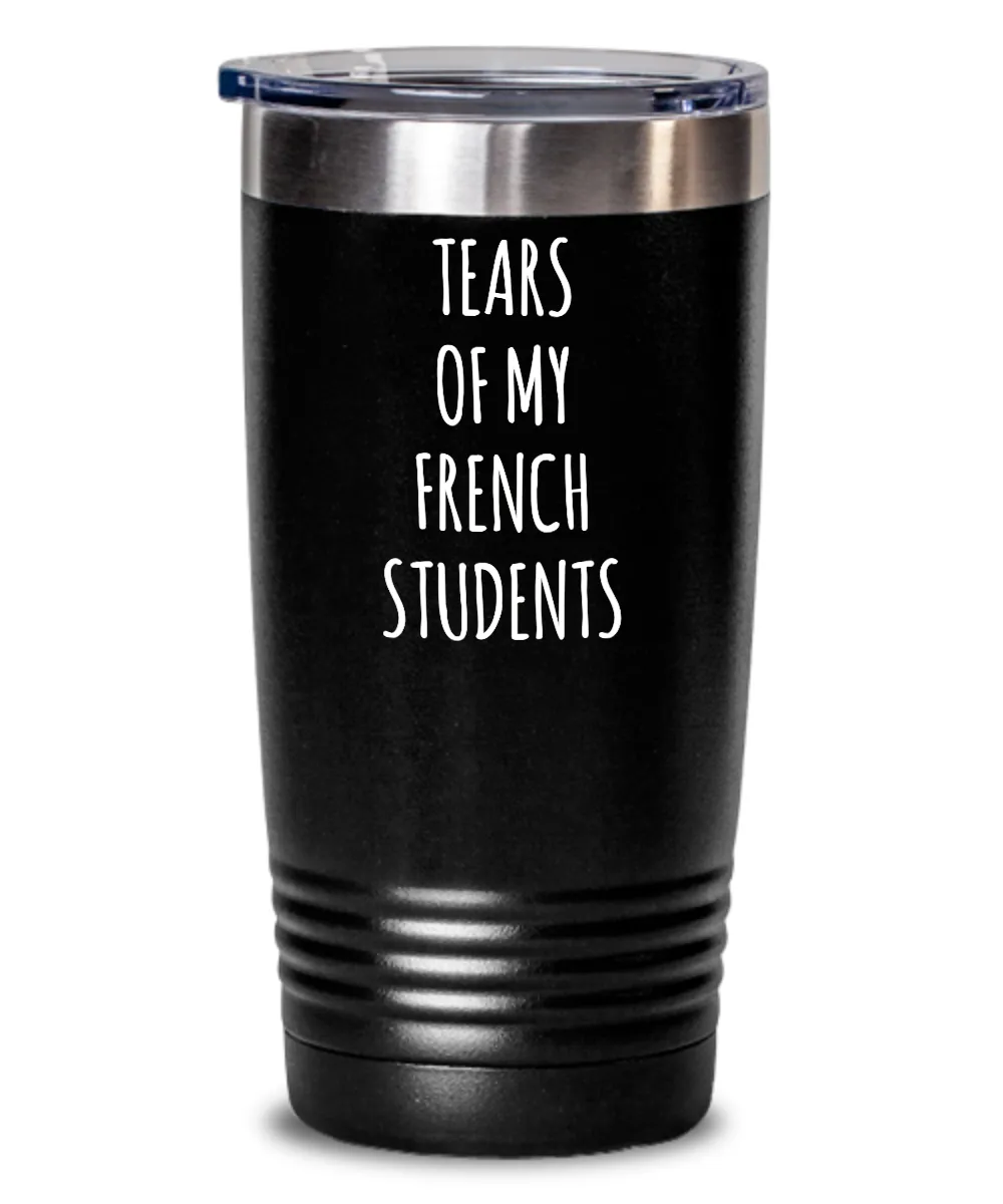 Tears Of My French Students Insulated Drink Tumbler Travel Cup Funny Coworker Gifts