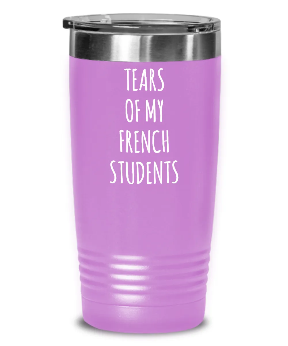 Tears Of My French Students Insulated Drink Tumbler Travel Cup Funny Coworker Gifts