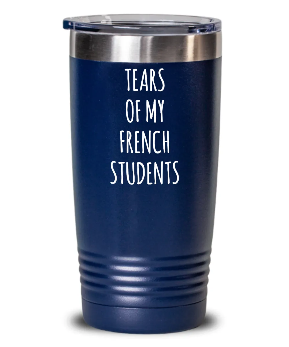 Tears Of My French Students Insulated Drink Tumbler Travel Cup Funny Coworker Gifts