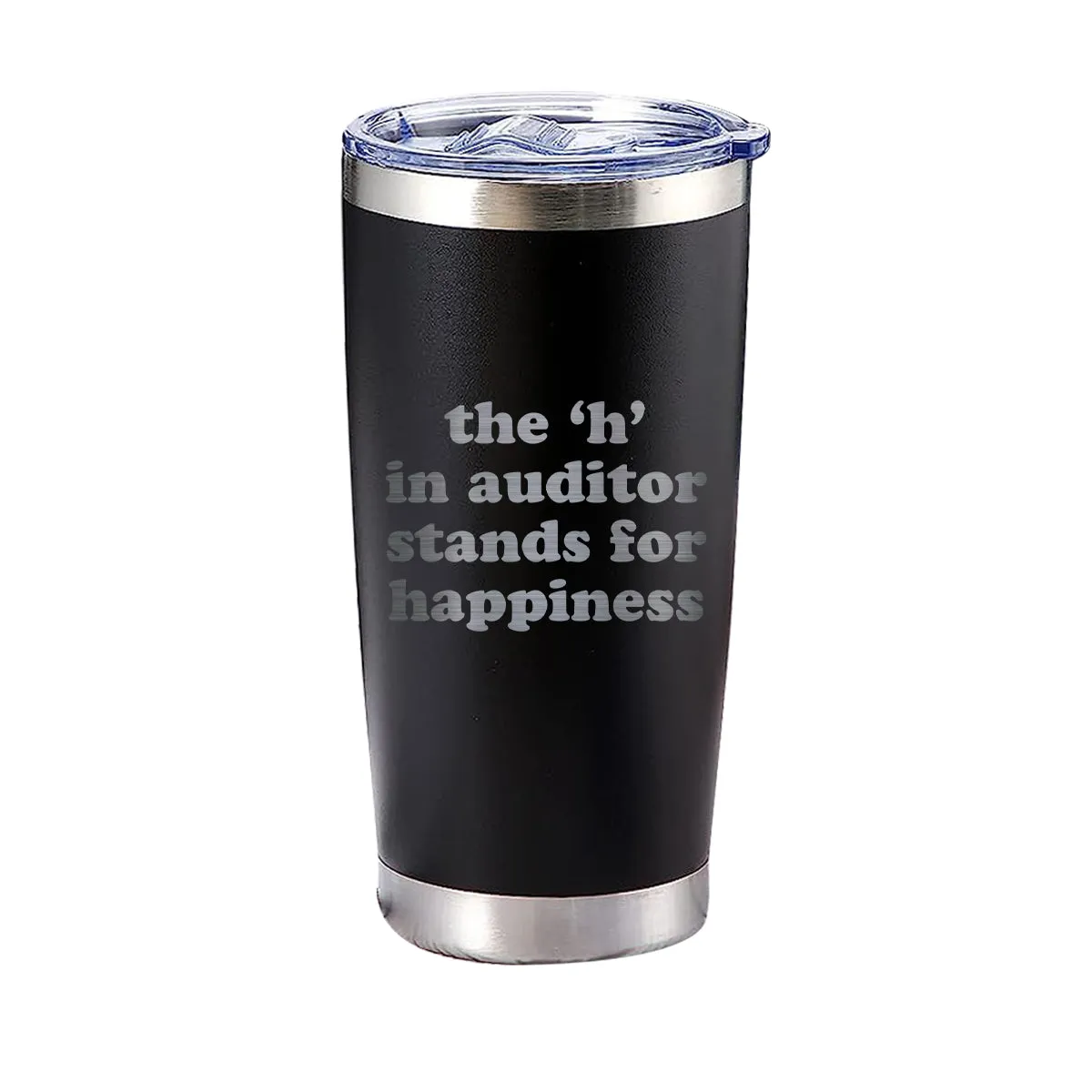 The H in Auditor Stands For Happiness Tumbler