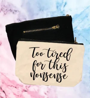 Too Tired For This Nonsense | Canvas Cosmetic And Accessory Bag