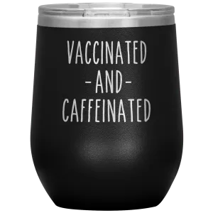 Vaccinated and Caffeinated Stemless Insulated Travel Wine Tumbler BPA Free 12oz