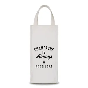 Wine Bag - Champagne Is Always A Good Idea