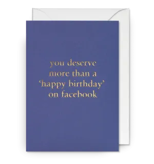You Deserve More Than Happy Birthday on Facebook
