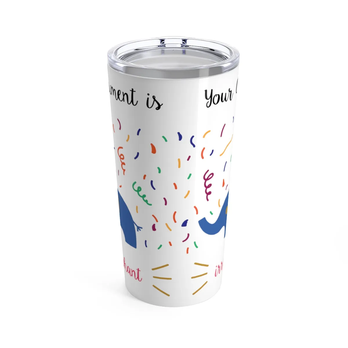 Your argument is irrelephant Tumbler 20oz
