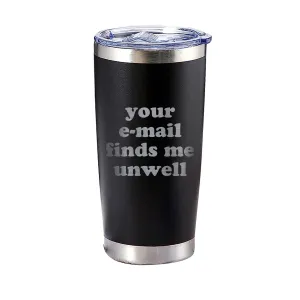 Your Email Finds Me Unwell Tumbler