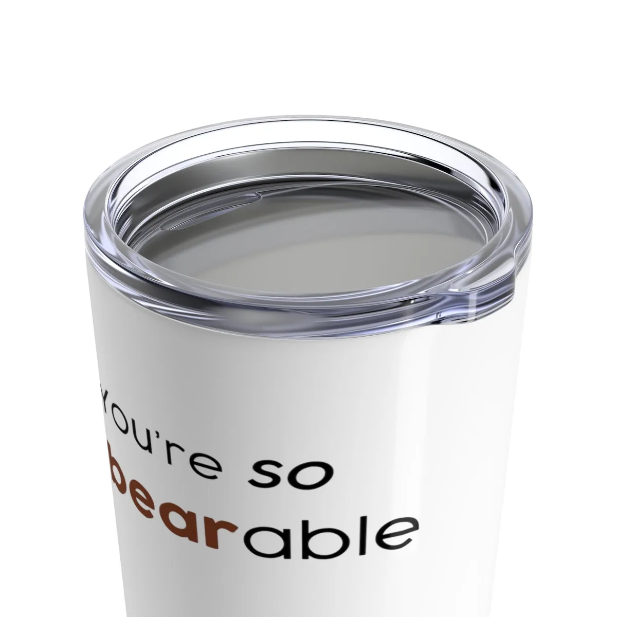 You're so unbearable Tumbler 20oz