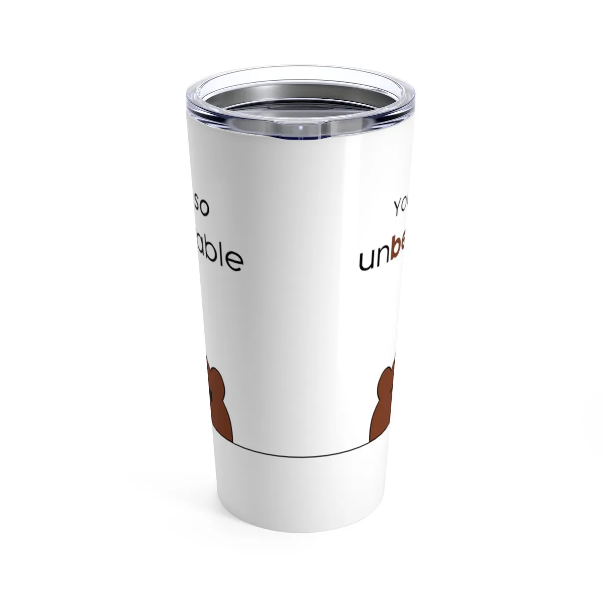 You're so unbearable Tumbler 20oz